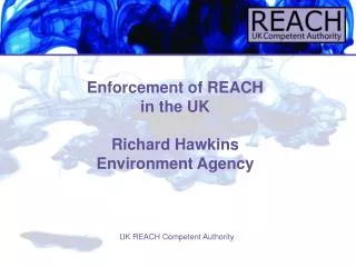 Enforcement of REACH in the UK Richard Hawkins Environment Agency