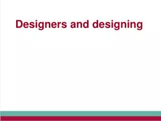 Designers and designing