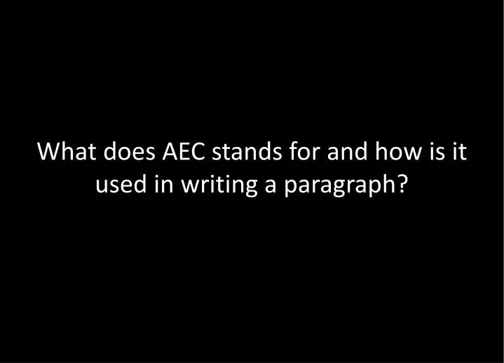 what does aec stands for and how is it used in writing a paragraph