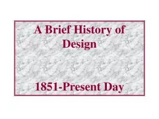 A Brief History of Design 1851-Present Day