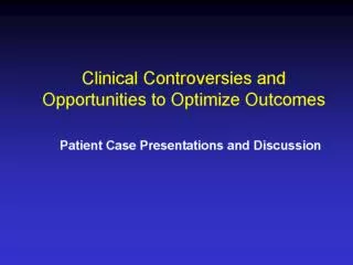 Clinical Controversies and Opportunities to Optimize Outcomes