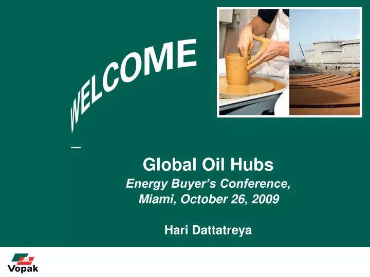 global oil hubs energy buyer s conference miami october 26 2009 hari dattatreya