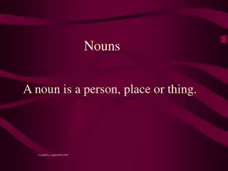A noun is a person, place or thing.