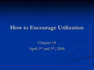 How to Encourage Utilization