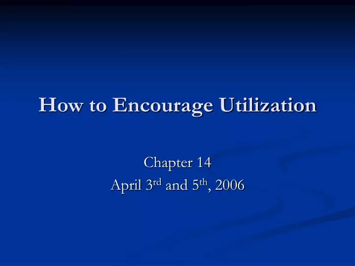 how to encourage utilization