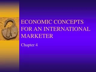 ECONOMIC CONCEPTS FOR AN INTERNATIONAL MARKETER