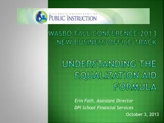 WASBO Fall Conference 2013 New business office Track Understanding the Equalization Aid formula