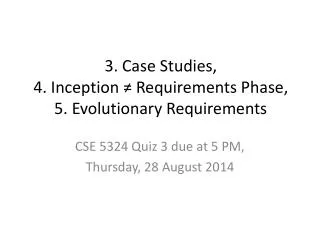 CSE 5324 Quiz 3 due at 5 PM, Thursday, 28 August 2014
