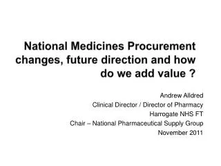 National Medicines Procurement changes, future direction and how do we add value ?