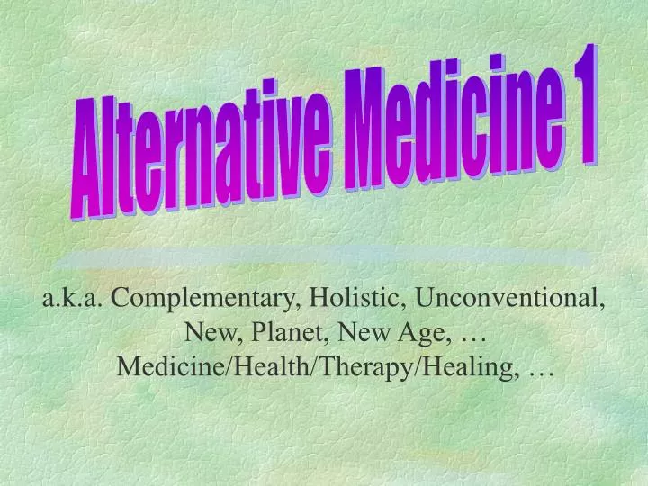 a k a complementary holistic unconventional new planet new age medicine health therapy healing