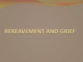 BEREAVEMENT AND GRIEF