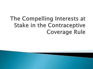 The Compelling Interests a t Stake in the Contraceptive Coverage Rule