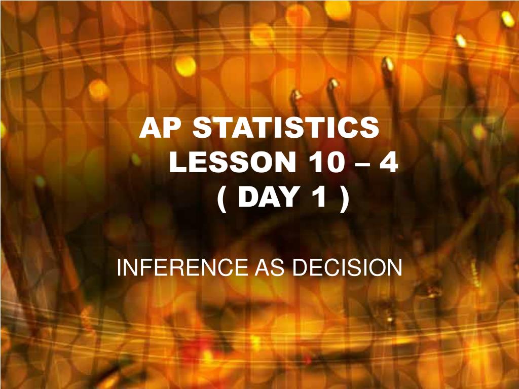 PPT - AP STATISTICS LESSON 10 – 4 ( DAY 1 ) PowerPoint Presentation ...