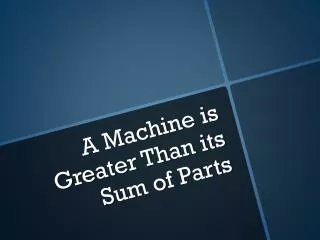 A Machine is Greater Than its Sum of Parts