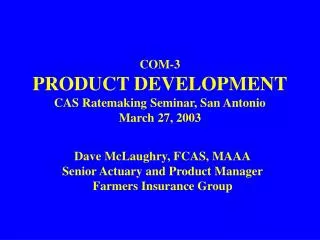 COM-3 PRODUCT DEVELOPMENT CAS Ratemaking Seminar, San Antonio March 27, 2003