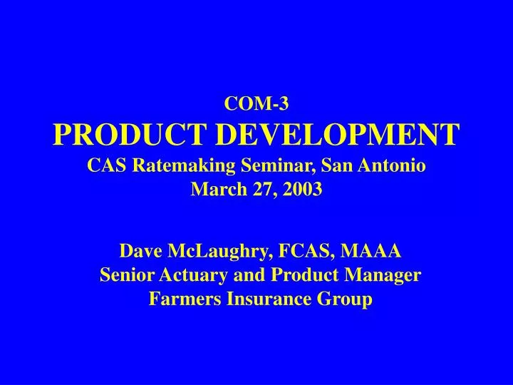com 3 product development cas ratemaking seminar san antonio march 27 2003
