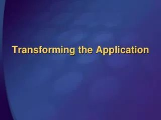 Transforming the Application