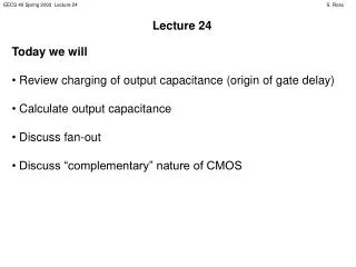 Today we will Review charging of output capacitance (origin of gate delay)