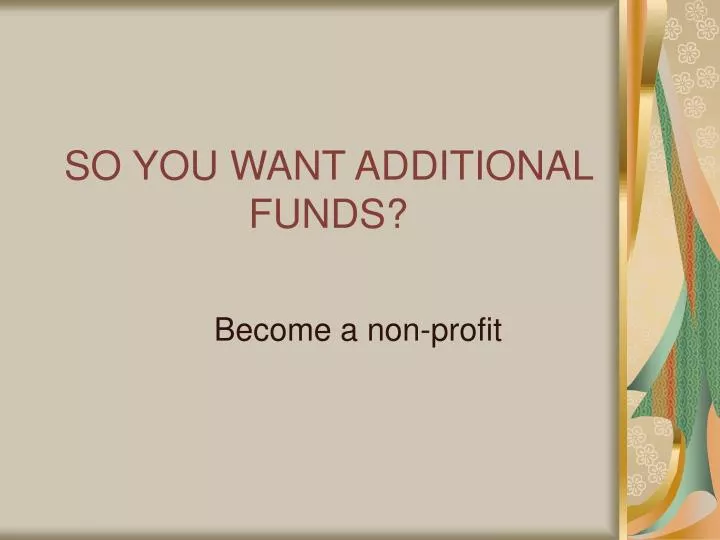 so you want additional funds