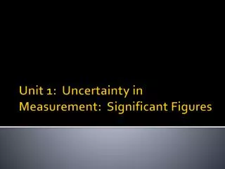 Unit 1: Uncertainty in Measurement: Significant Figures