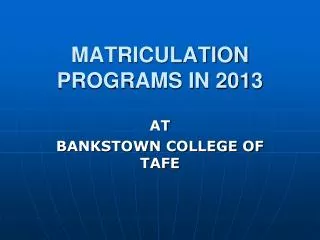 MATRICULATION PROGRAMS IN 2013