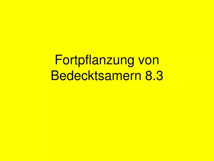 fortpflanzung von bedecktsamern 8 3