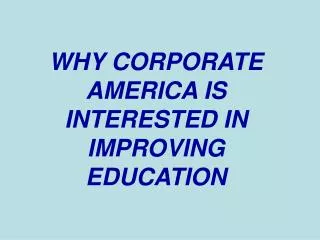 WHY CORPORATE AMERICA IS INTERESTED IN IMPROVING EDUCATION