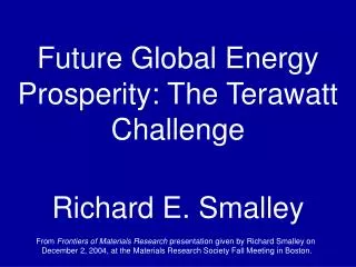 Future Global Energy Prosperity: The Terawatt Challenge Richard E. Smalley