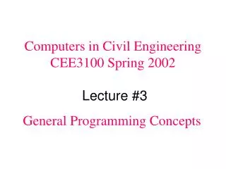 Computers in Civil Engineering CEE3100 Spring 2002 Lecture #3