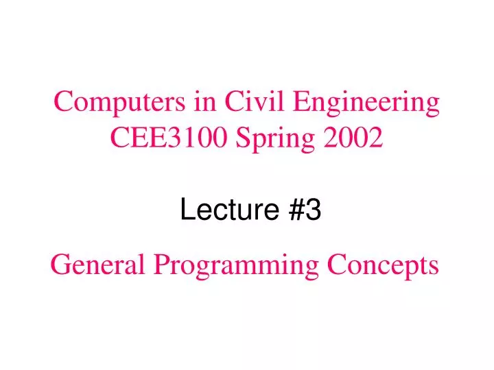 computers in civil engineering cee3100 spring 2002 lecture 3