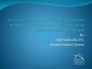 By: Adil Godiwalla, P.E. Houston Airport System