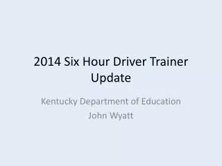 2014 Six Hour Driver Trainer Update