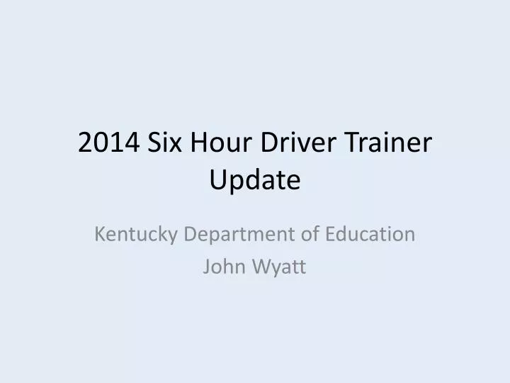2014 six hour driver trainer update