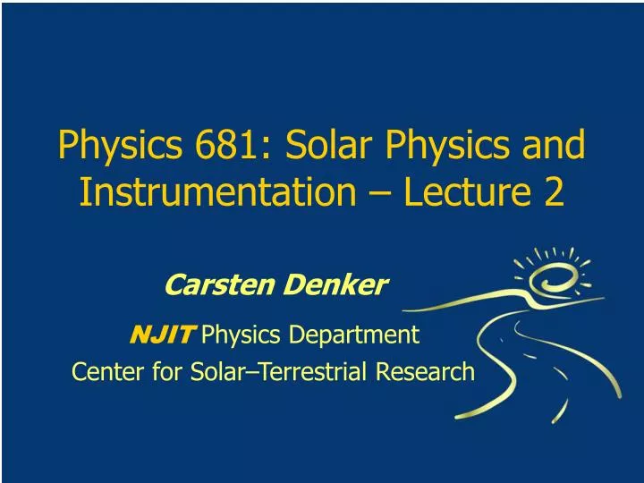 physics 681 solar physics and instrumentation lecture 2