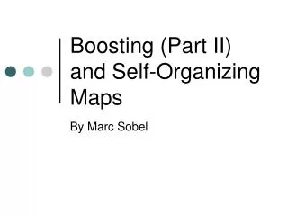 Boosting (Part II) and Self-Organizing Maps