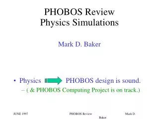 PHOBOS Review Physics Simulations Mark D. Baker