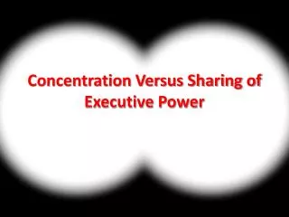 Concentration Versus Sharing of Executive Power