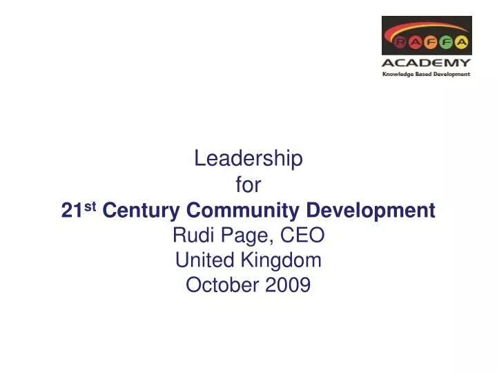 leadership for 21 st century community development rudi page ceo united kingdom october 2009