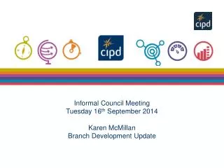 Informal Council Meeting Tuesday 16 th September 2014 Karen McMillan Branch Development Update