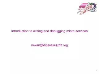 Introduction to writing and debugging micro-services mwan@diceresearch