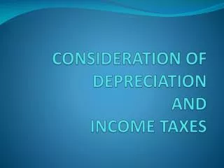 CONSIDERATION OF DEPRECIATION AND INCOME TAXES