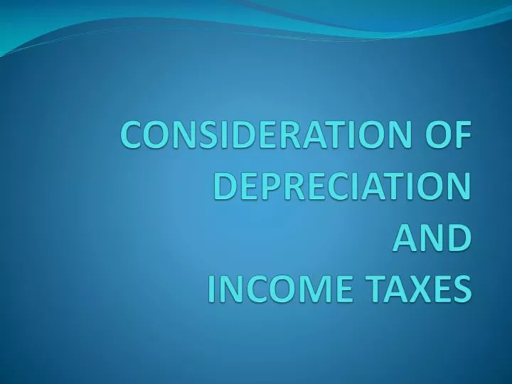 consideration of depreciation and income taxes