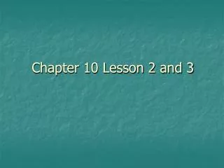 Chapter 10 Lesson 2 and 3