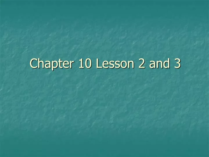 chapter 10 lesson 2 and 3