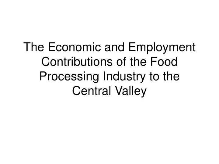 the economic and employment contributions of the food processing industry to the central valley