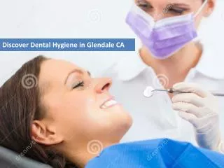 Discover Dental Hygiene in Glendale CA