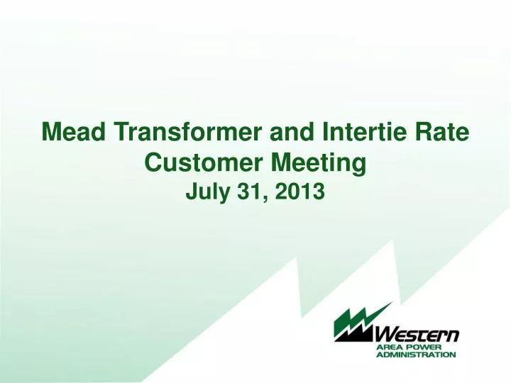 mead transformer and intertie rate customer meeting july 31 2013