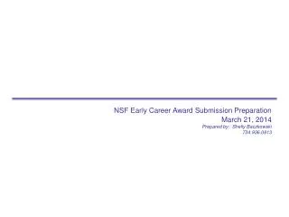 NSF Early Career Award Submission Preparation March 21, 2014 Prepared by: Shelly Baczkowski