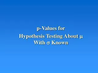 p-Values for Hypothesis Testing About ? With ? Known