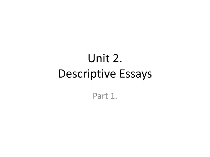 unit 2 descriptive essays